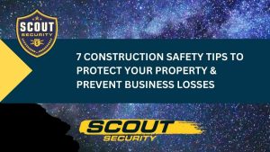 7 Construction Safety Tips to Protect Your Property & Prevent Business Losses