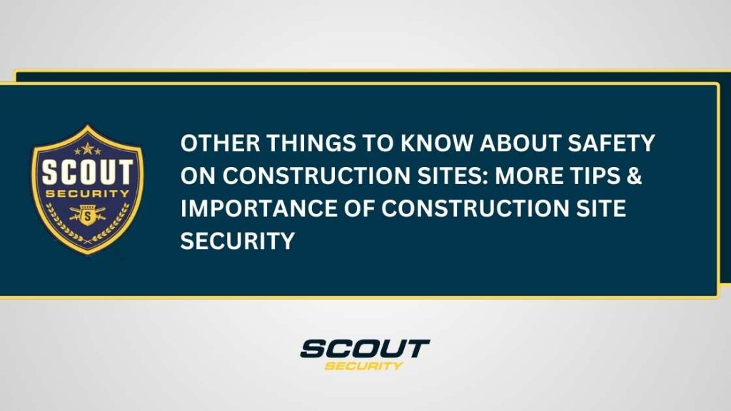 More Construction Site safety tips & importance of construction site security