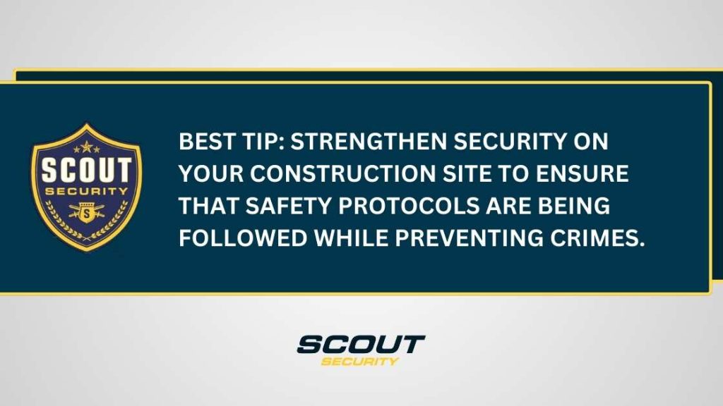 Best Tip: Strengthen security on your construction site to ensure that safety protocols are being followed while preventing crimes