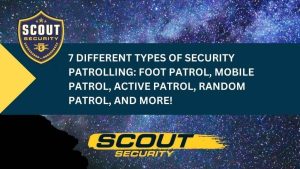 Different Types of Security Patrolling: Foot Patrol, Mobile Patrol, Active Patrol, Random Patrol, etc.