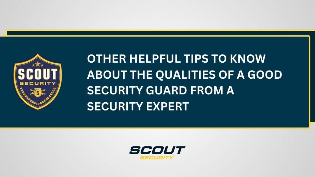 Other Helpful Tips to Know About the Qualities of a Good Security Guard From a Security Expert