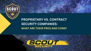 Proprietary vs. Contract Security Companies: What Are Their Pros and Cons?