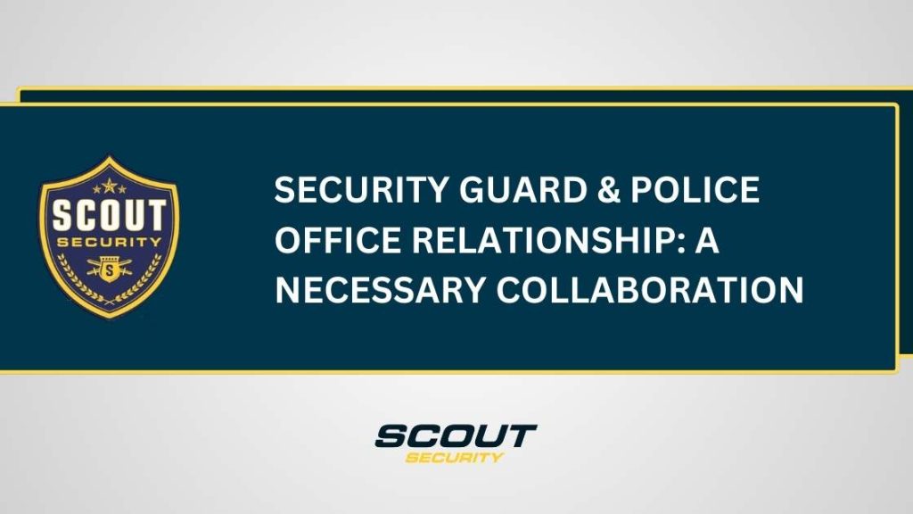 Security Guard & Police Office Relationship: A Necessary Collaboration