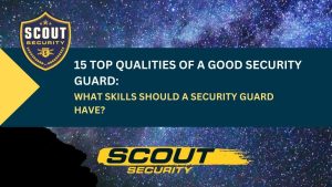 15 Top Qualities of a Good Security Guard: What Skills Should a Security Guard Have?