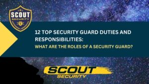 12 Top Security Guard Duties and Responsibilities: What Are the Roles of a Security Guard?