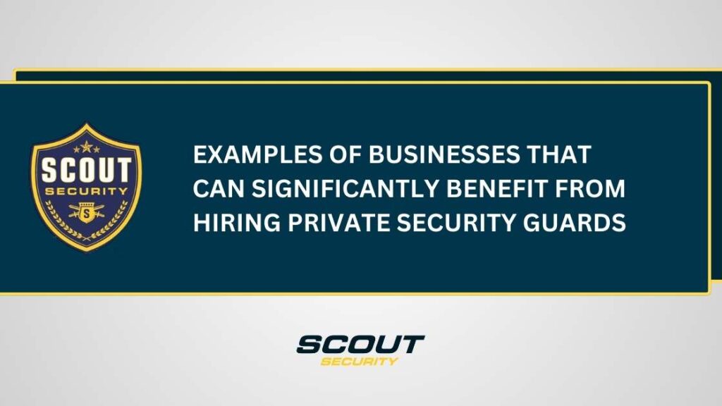 Examples of Businesses That Can Significantly Benefit From Hiring Private Security Guards