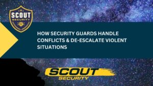 How Security Guards Handle Conflicts & De-escalate Violent Situations