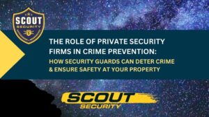 How Security Guards Can Deter Crime & Ensure Safety at Your Property
