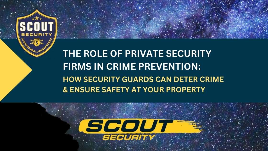 How Security Guards Can Deter Crime & Ensure Safety at Your Property