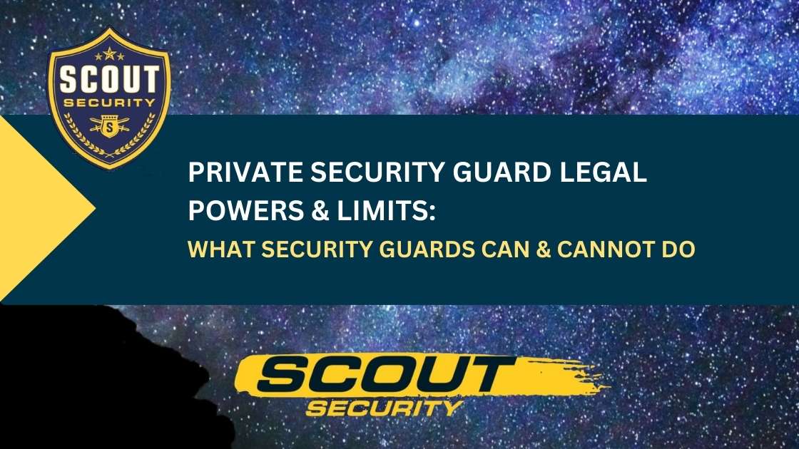 Private Security Guard Legal Powers & Limits: What Security Guards Can & Cannot Do