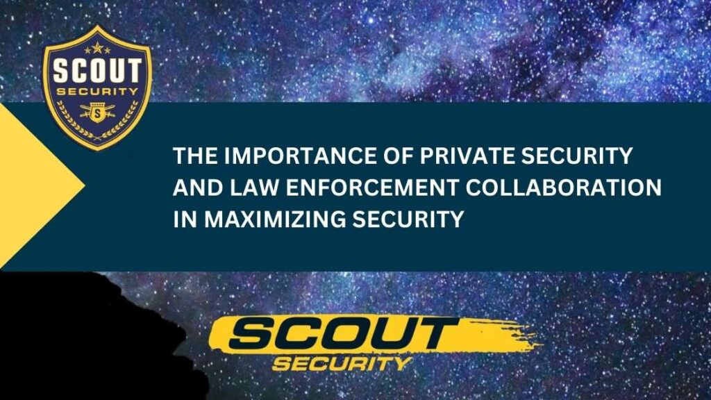 The Importance of Private Security and Law Enforcement Collaboration in Maximizing Security