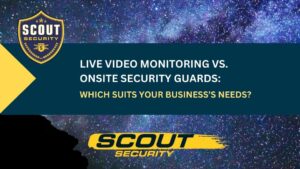 Live Video Monitoring vs. Onsite Security Guards: A Complete Guide