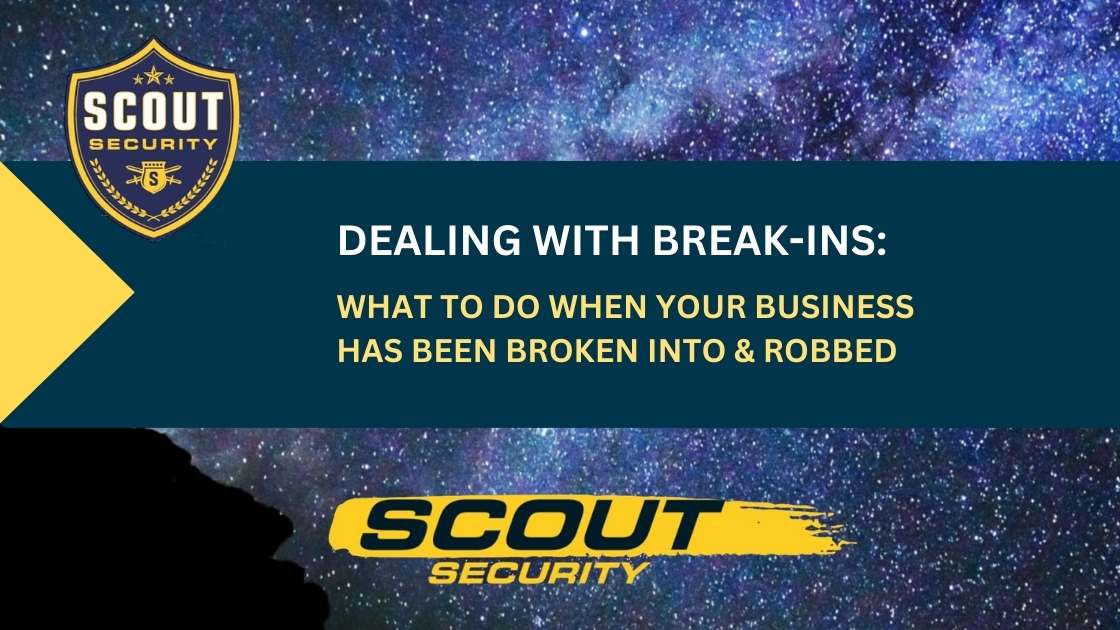 Dealing With Break-Ins: What to Do When Your Business Has Been Broken Into and Robbed