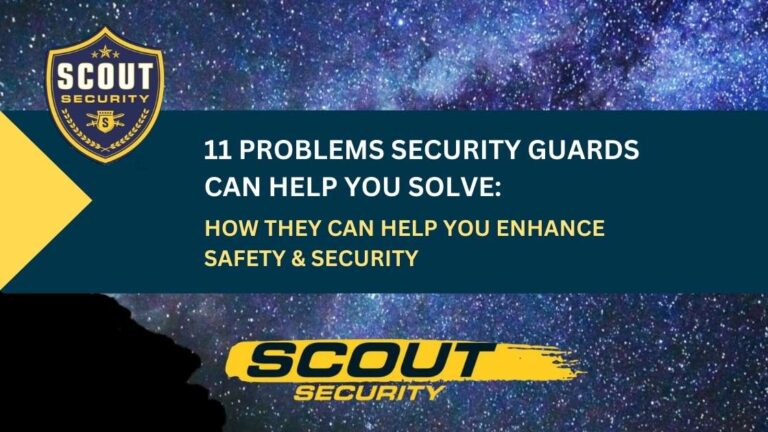 11 Problems a Security Guard Can Help You Solve- Scout Security
