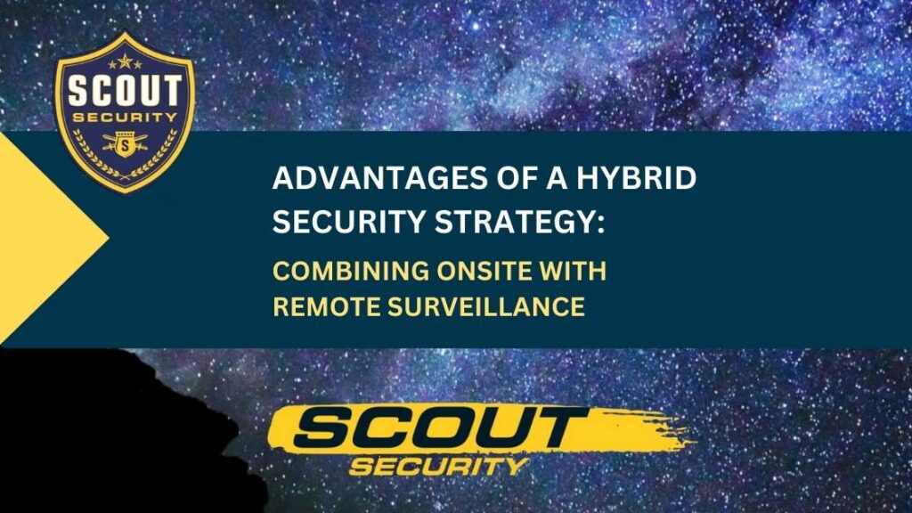 Advantages of a Hybrid Security Strategy: Combining Onsite With Remote Surveillance