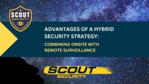 Advantages of a Hybrid Security Strategy: Combining Onsite With Remote Surveillance