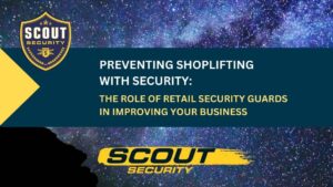 Preventing Shoplifting With Security: The Role of Retail Security Guards in Improving Your Business