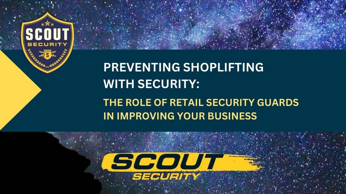Preventing Shoplifting With Security: The Role of Retail Security Guards in Improving Your Business