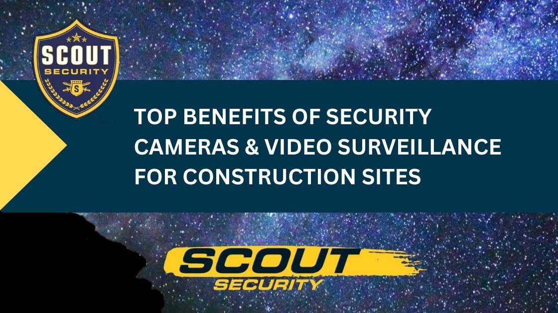 Top Benefits of Security Cameras and Video Surveillance for Construction Sites