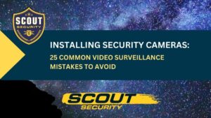 Installing Security Cameras: 25 Common Video Surveillance Mistakes to Avoid