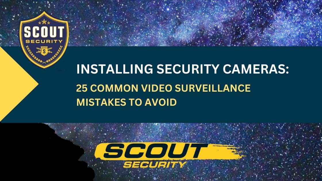 Installing Security Cameras: 25 Common Video Surveillance Mistakes to Avoid